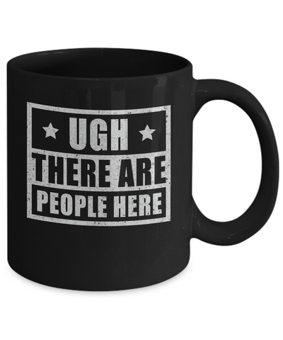 Ugh There Are People Here Mug-Coffee Mug-11oz Mug-Black