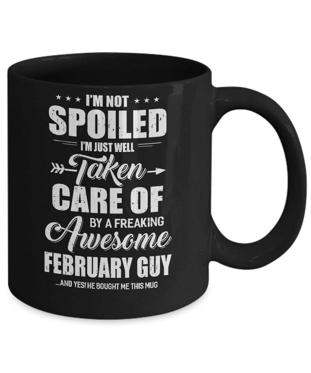 I Am Not Spoiled Just Well Taken Care Of February Guy Mug-Coffee Mug-11oz Mug-Black