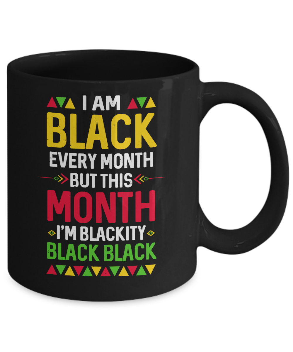 I Am Black Every Month But This Month I'm Blackity Black Mug-Coffee Mug-11oz Mug-Black