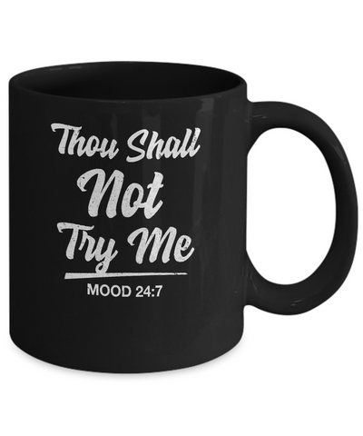 Thou Shall Not Try Me Mood 24 7 Mug-Coffee Mug-11oz Mug-Black