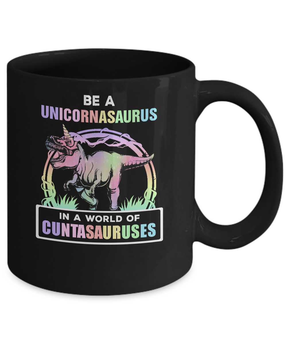 Be A Unicornasaurus Rex A World Of Cuntasauruses Mug-Coffee Mug-11oz Mug-Black