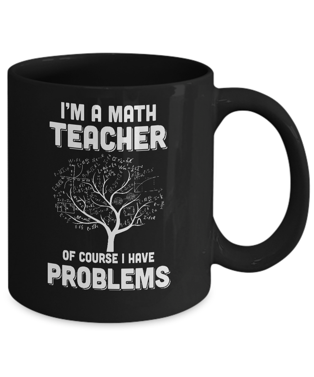 I'm Math Teacher Of Course I Have Problems Mug-Coffee Mug-11oz Mug-Black