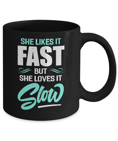 She Likes It Fast But She Loves It Slow Mug-Coffee Mug-11oz Mug-Black