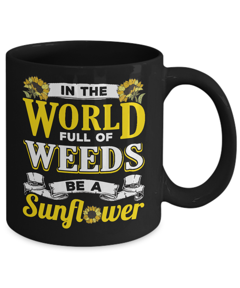 In The World Full Of Weeds Be A Sunflower Mug-Coffee Mug-11oz Mug-Black