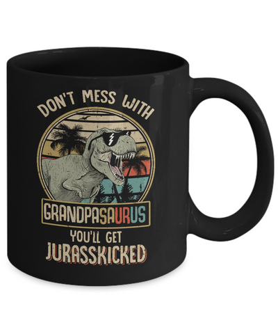 Don't Mess With Grandpasaurus You'll Get Jurasskicked Mug-Coffee Mug-11oz Mug-Black