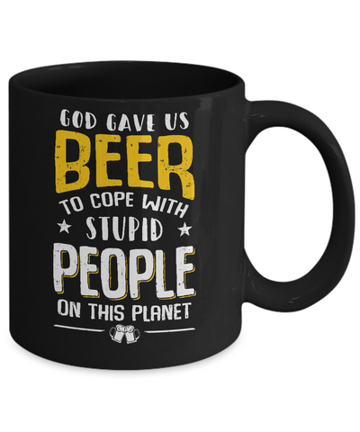 God Gave Us Beer To Cope With Stupid People Mug-Coffee Mug-11oz Mug-Black