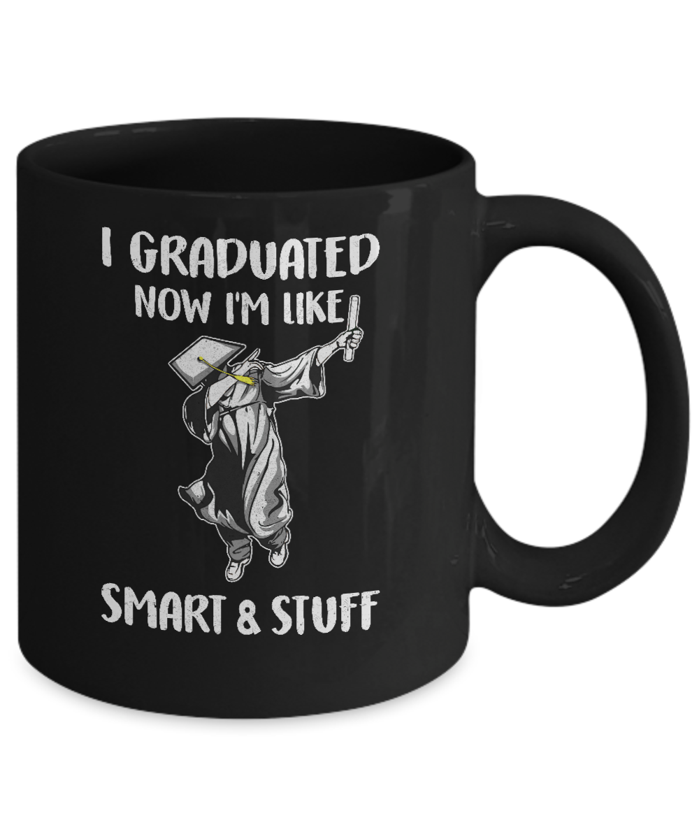 I Graduated Now Im Like Smart And Stuff Graduation Gift Mug-Coffee Mug-11oz Mug-Black