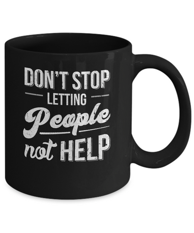 Don't Stop Letting People Not Help Mug-Coffee Mug-11oz Mug-Black