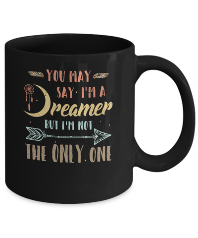 You May Say I'm A Dreamer But I'm Not The Only One Mug-Coffee Mug-11oz Mug-Black
