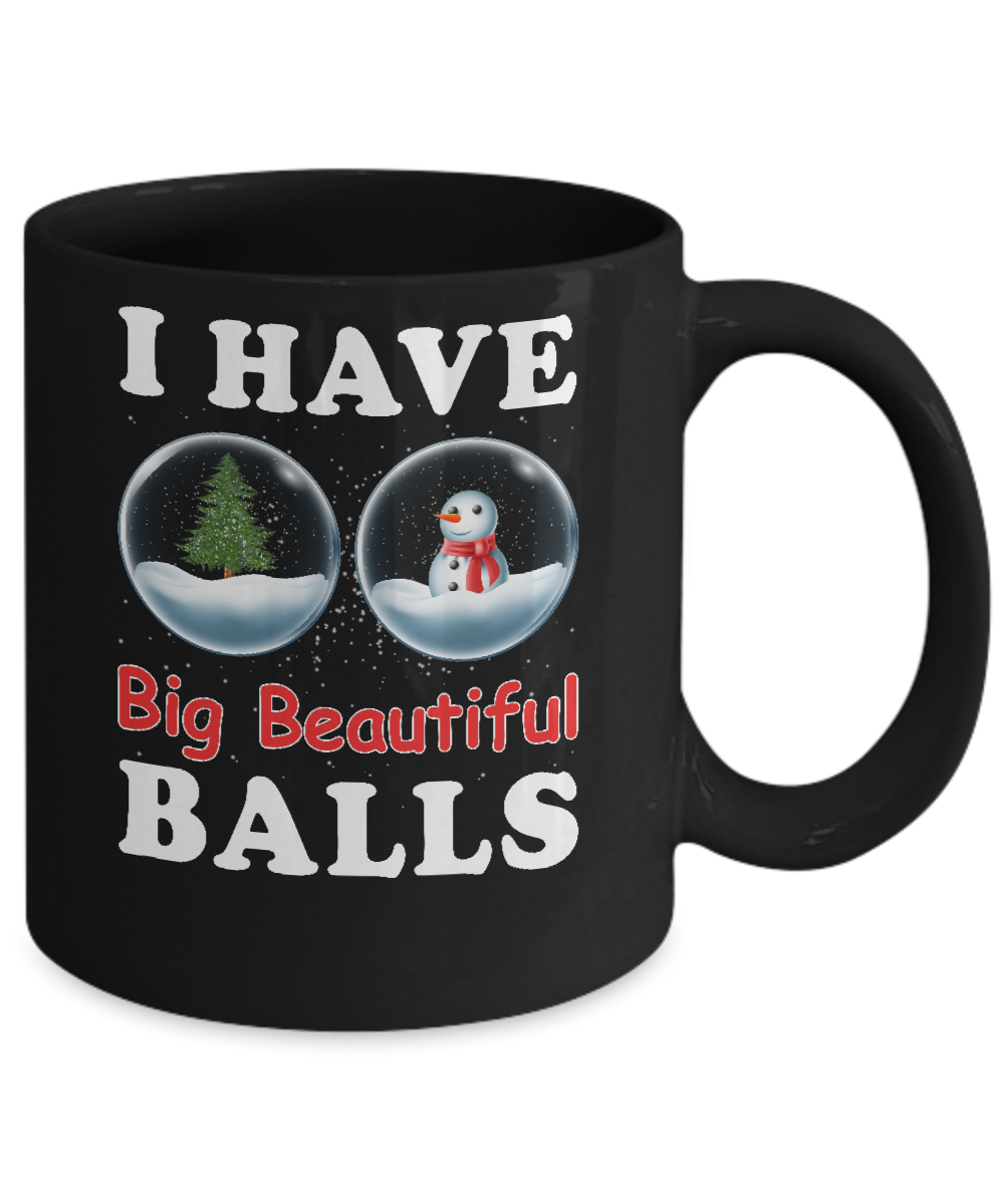 I Have Big Beautiful Balls Christmas Funny Mug-Coffee Mug-11oz Mug-Black