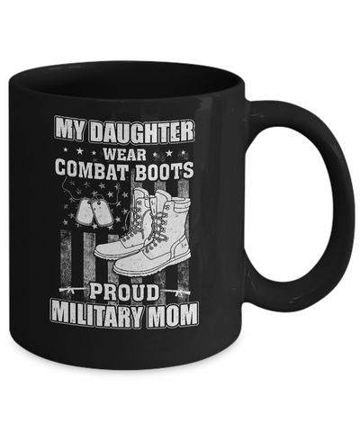 My Daughter Wears Combat Boots Proud Military Mom Mug-Coffee Mug-11oz Mug-Black