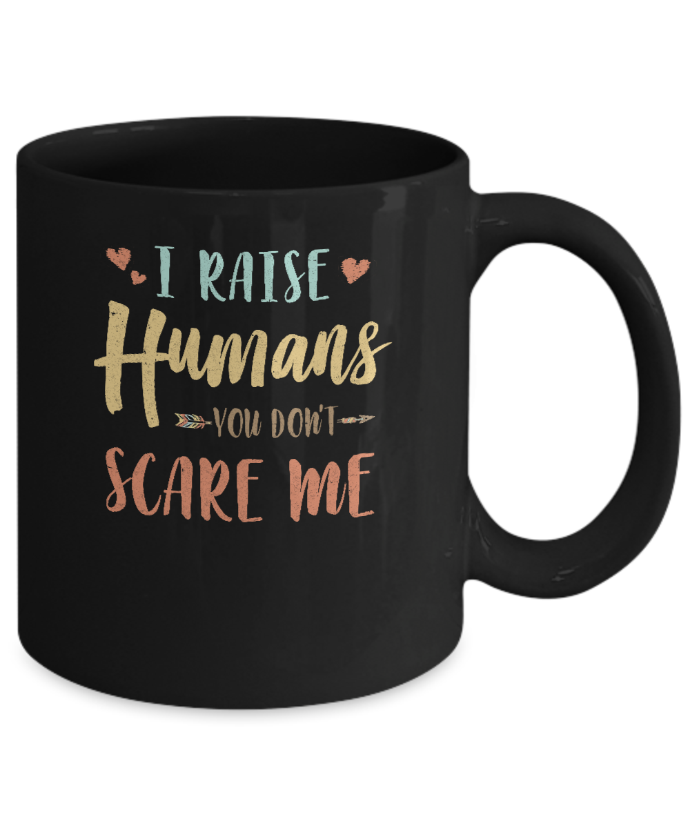 I Raised Humans You Don't Scare Me Mug-Coffee Mug-11oz Mug-Black