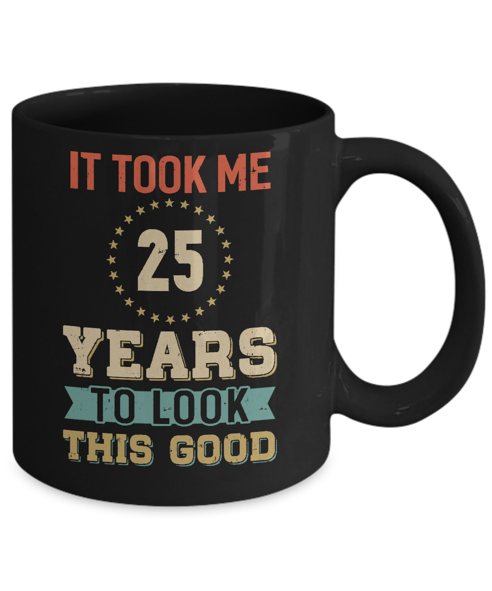 Vintage 25Th Birthday Took Me 25 Years Old Look This Good Mug-Coffee Mug-11oz Mug-Black