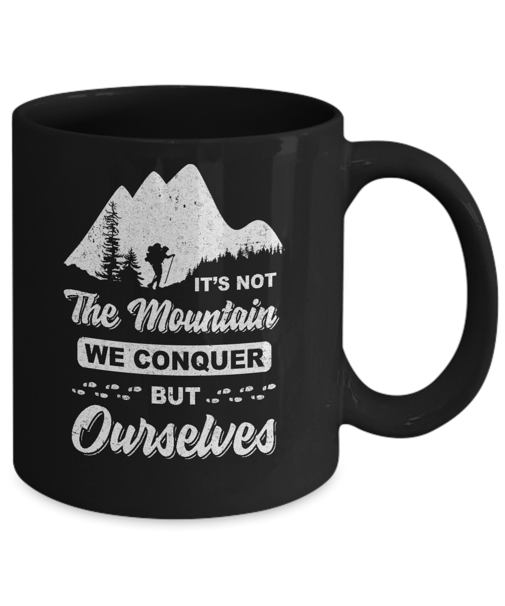 It Is Not The Mountain We Conquer But Ourselves Hiking Mug-Coffee Mug-11oz Mug-Black