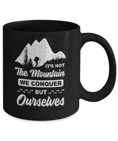 It Is Not The Mountain We Conquer But Ourselves Hiking Mug-Coffee Mug-11oz Mug-Black