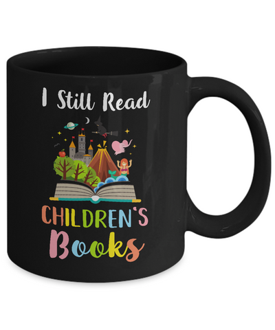 I Still Read Children's Books Funny Reading Book Mug-Coffee Mug-11oz Mug-Black