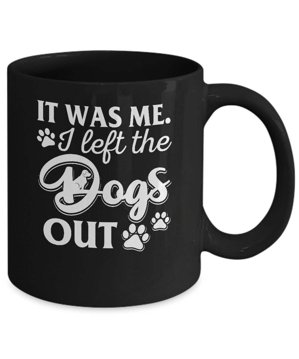 It Was Me I Let The Dogs Out Mug-Coffee Mug-11oz Mug-Black
