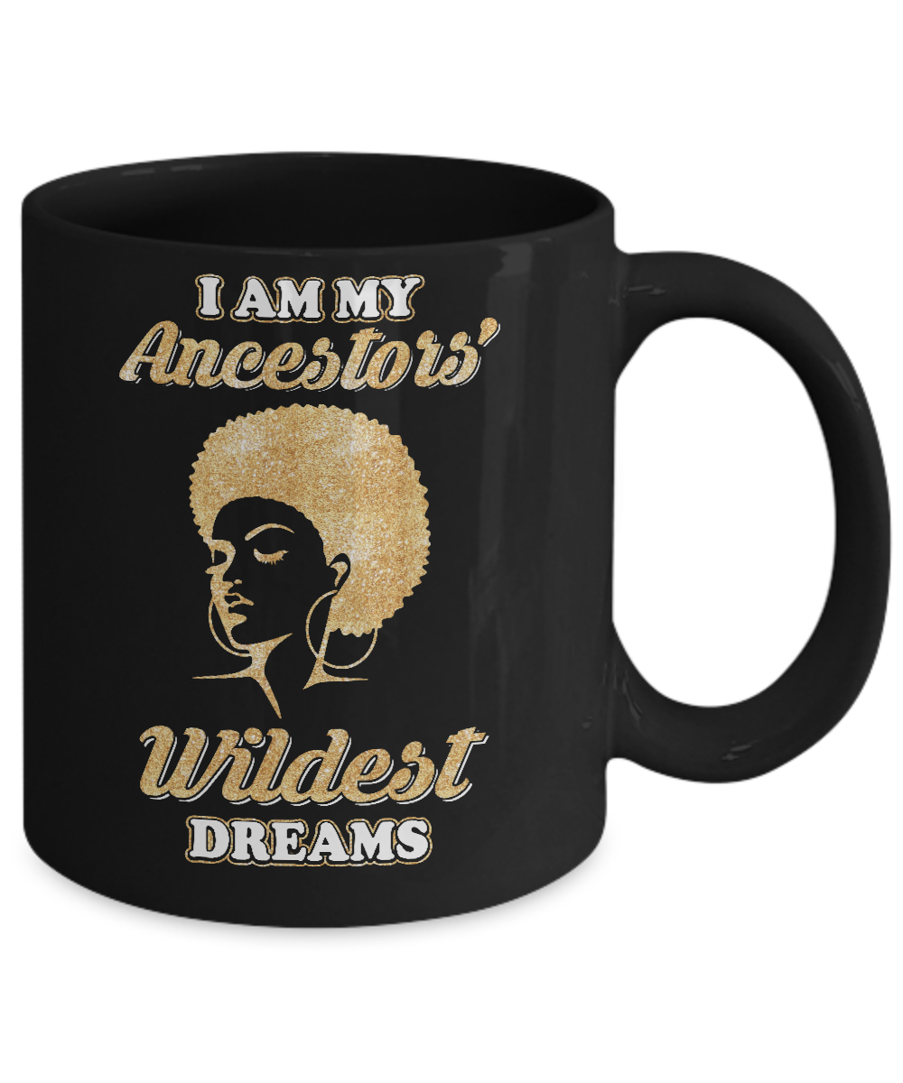 I Am My Ancestors Wildest Dreams Mug-Coffee Mug-11oz Mug-Black