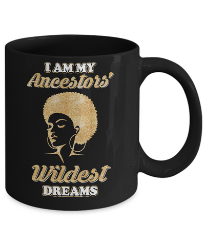 I Am My Ancestors Wildest Dreams Mug-Coffee Mug-11oz Mug-Black