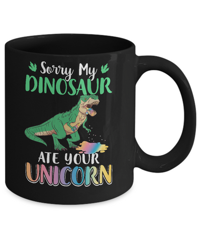 Sorry My Dinosaur Ate Your Unicorn T-Rex Mug-Coffee Mug-11oz Mug-Black