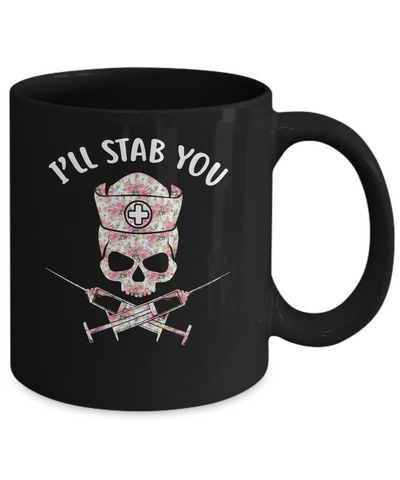 I'll Stab You Nurse Skull Floral Flower Nursing Gift Mug-Coffee Mug-11oz Mug-Black