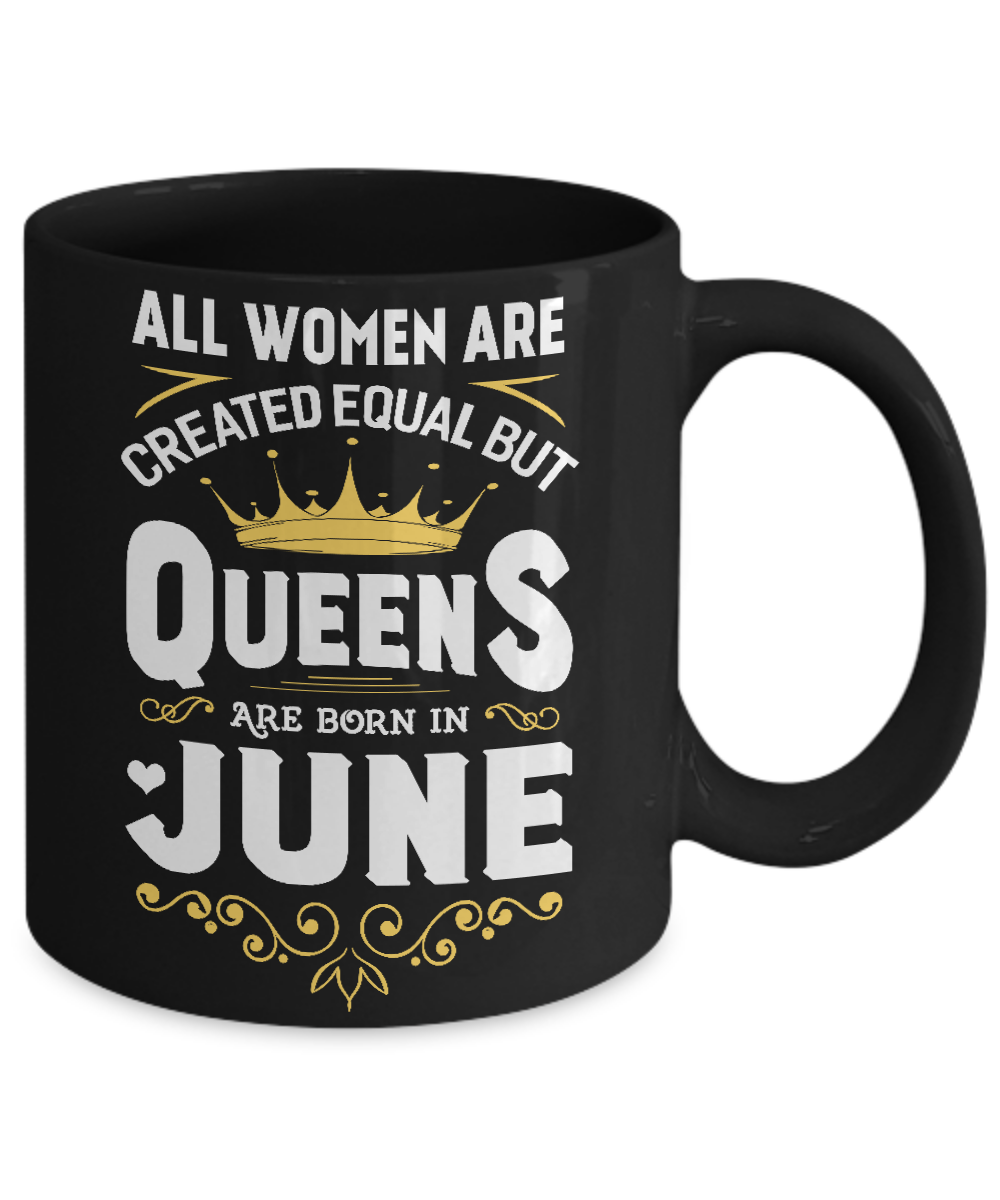 All Women Are Created Equal But Queens Are Born In June Mug-Coffee Mug-11oz Mug-Black