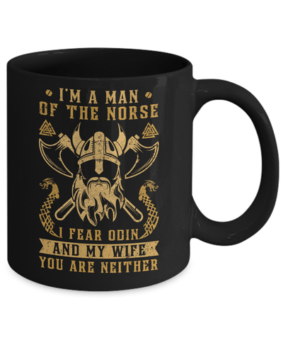 Viking I Am The Man Of The Norse I Fear Odin And My Wife Mug-Coffee Mug-11oz Mug-Black