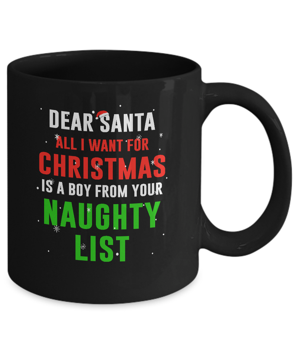 Dear Santa I Want For Christmas Is A Boy From Naughty List Mug-Coffee Mug-11oz Mug-Black