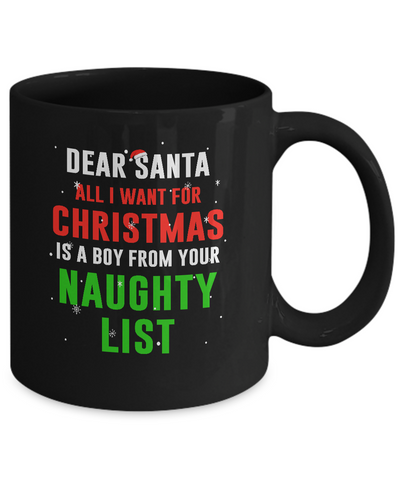 Dear Santa I Want For Christmas Is A Boy From Naughty List Mug-Coffee Mug-11oz Mug-Black