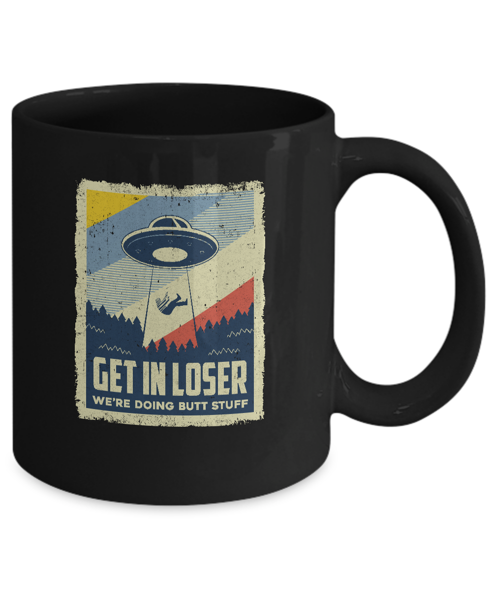 Vintage Get In Loser We're Doing Butt Stuff Mug-Coffee Mug-11oz Mug-Black