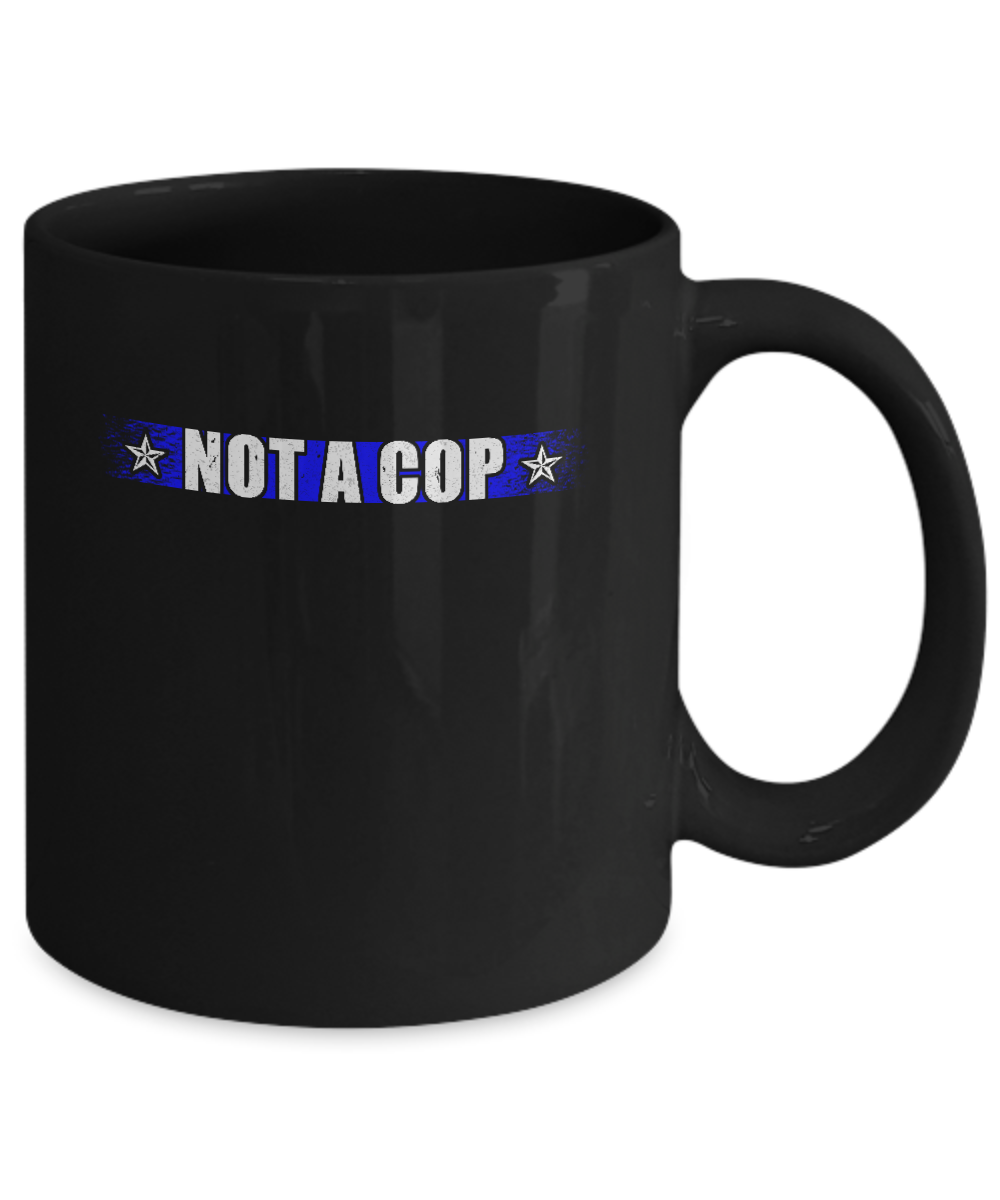 Thin Blue Line Not A Cop Funny Police Mug-Coffee Mug-11oz Mug-Black