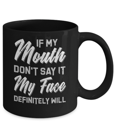If My Mouth Don't Say It My Face Will Mug-Coffee Mug-11oz Mug-Black