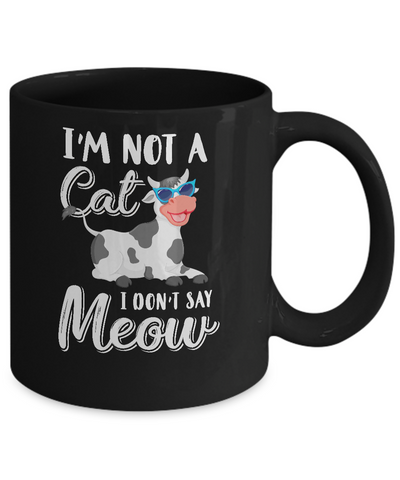 I'm Not A Cat I Don't Say Meow I'm A Cow Lady Mug-Coffee Mug-11oz Mug-Black