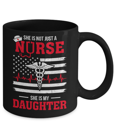 She Is Not Just A Nurse She Is My Daughter American Flag Mug-Coffee Mug-11oz Mug-Black