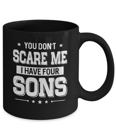 You Don't Scare Me I Have Four Sons Fathers Day Mug-Coffee Mug-11oz Mug-Black