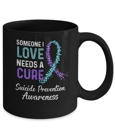 Someone I Love Needs Cure Suicide Prevention Awareness Mug-Coffee Mug-11oz Mug-Black