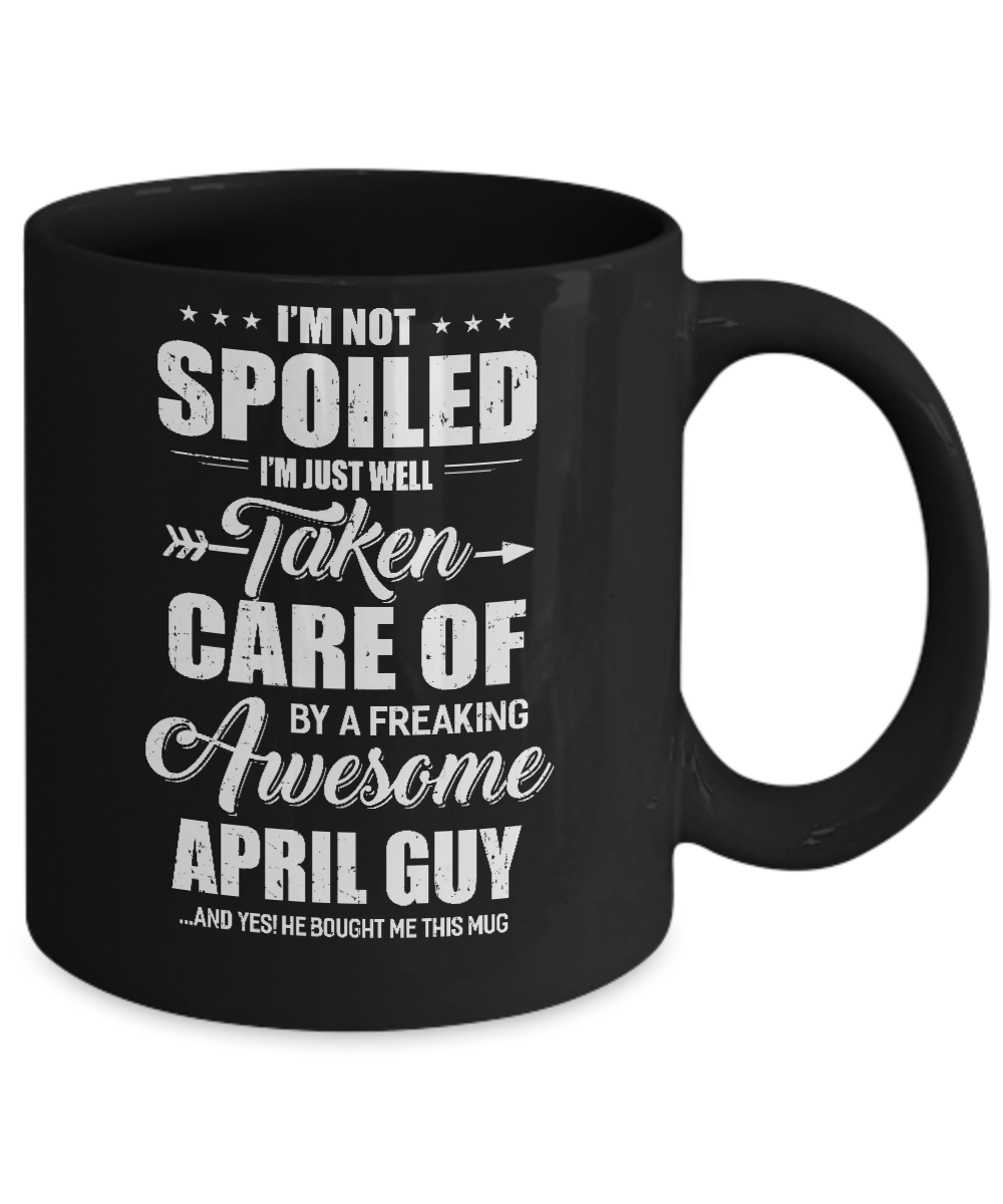 I Am Not Spoiled Just Well Taken Care Of April Guy Mug-Coffee Mug-11oz Mug-Black