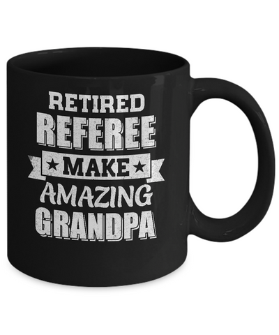Funny Retired Referee Make Amazing Grandpa Gifts Mug-Coffee Mug-11oz Mug-Black