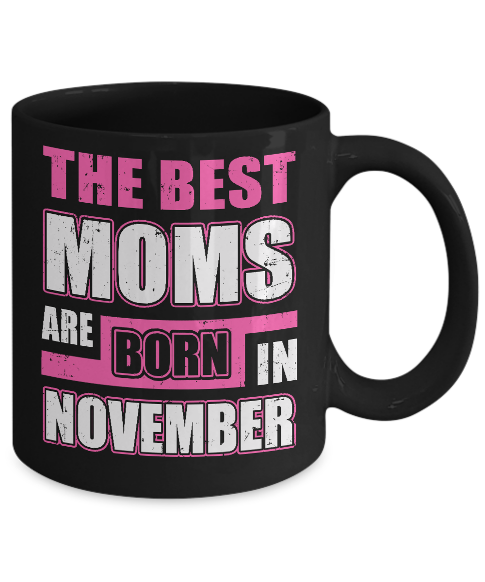 The Best Moms Are Born In November Mug-Coffee Mug-11oz Mug-Black