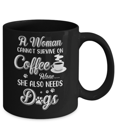 A Woman Cannot Survive On Coffee Alone She Also Needs Dogs Mug-Coffee Mug-11oz Mug-Black