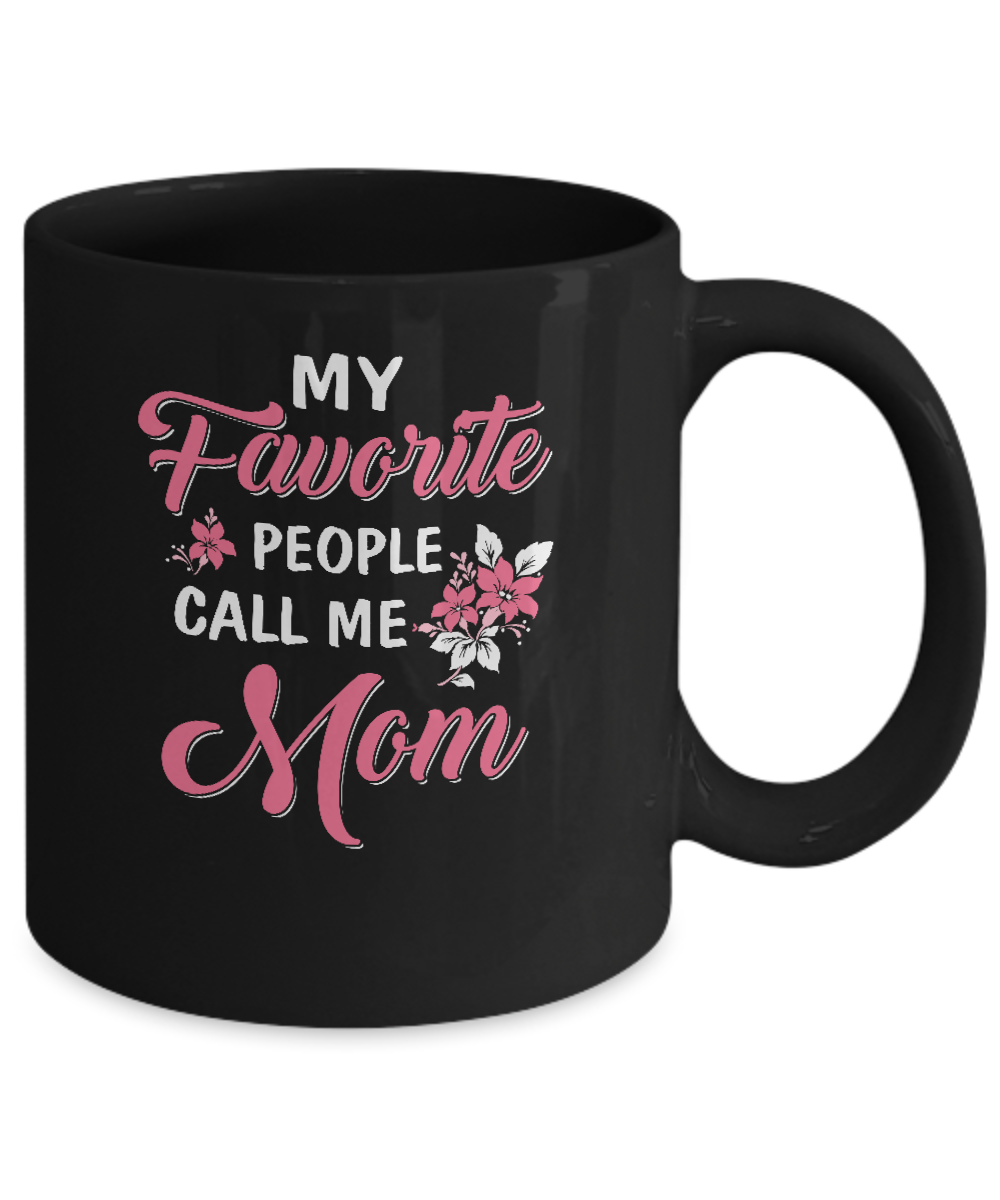 My Favorite People Call Me Mom Mothers Day Gift Mug-Coffee Mug-11oz Mug-Black