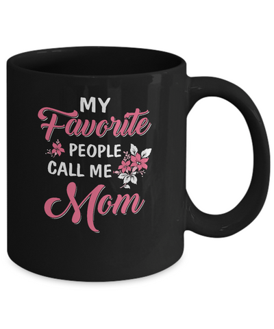 My Favorite People Call Me Mom Mothers Day Gift Mug-Coffee Mug-11oz Mug-Black
