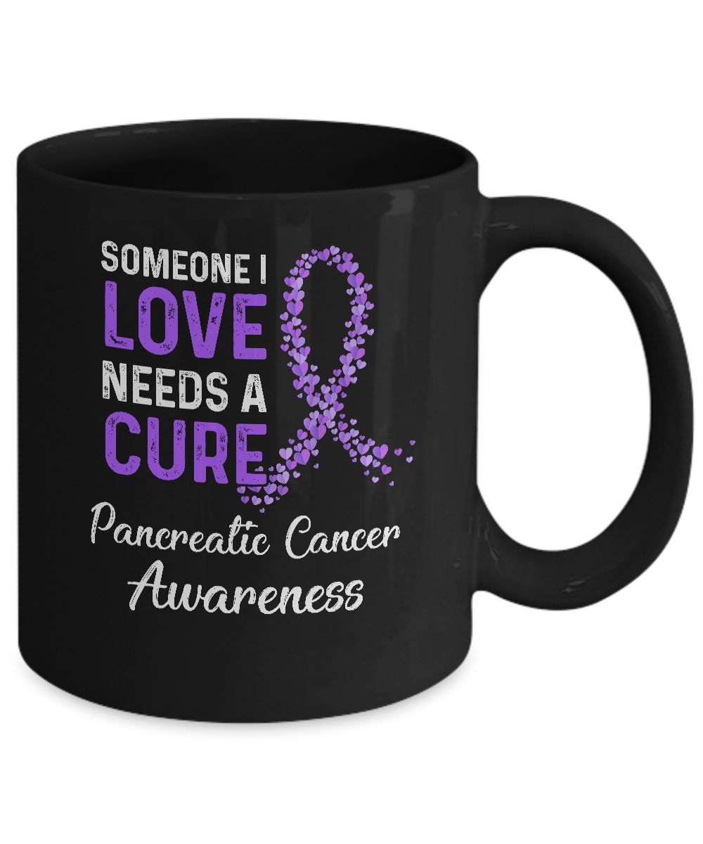 Someone I Love Needs Cure Pancreatic Cancer Awareness Mug-Coffee Mug-11oz Mug-Black