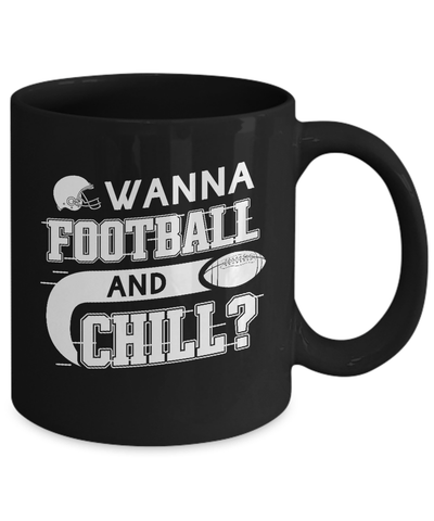 Wanna Football And Chill Mug-Coffee Mug-11oz Mug-Black