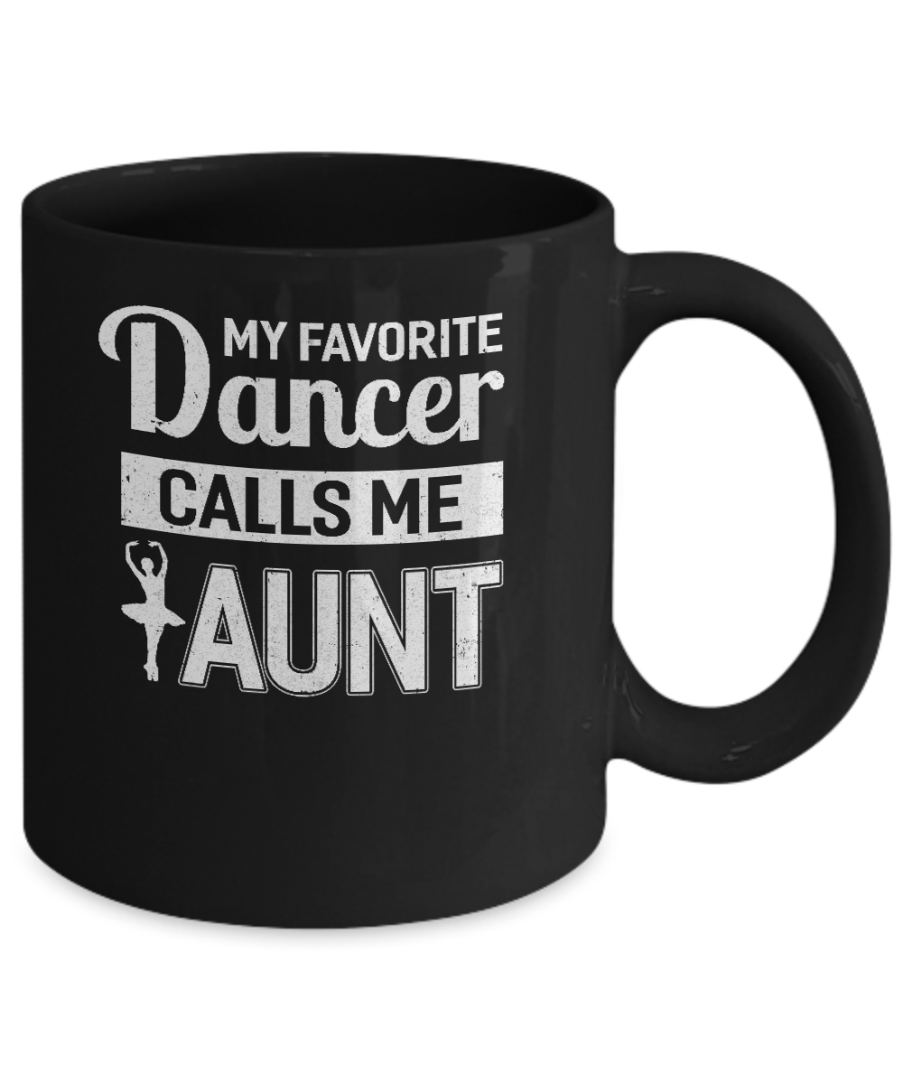 My Favorite Dancer Calls Me Aunt Funny Ballet Dance Mug-Coffee Mug-11oz Mug-Black