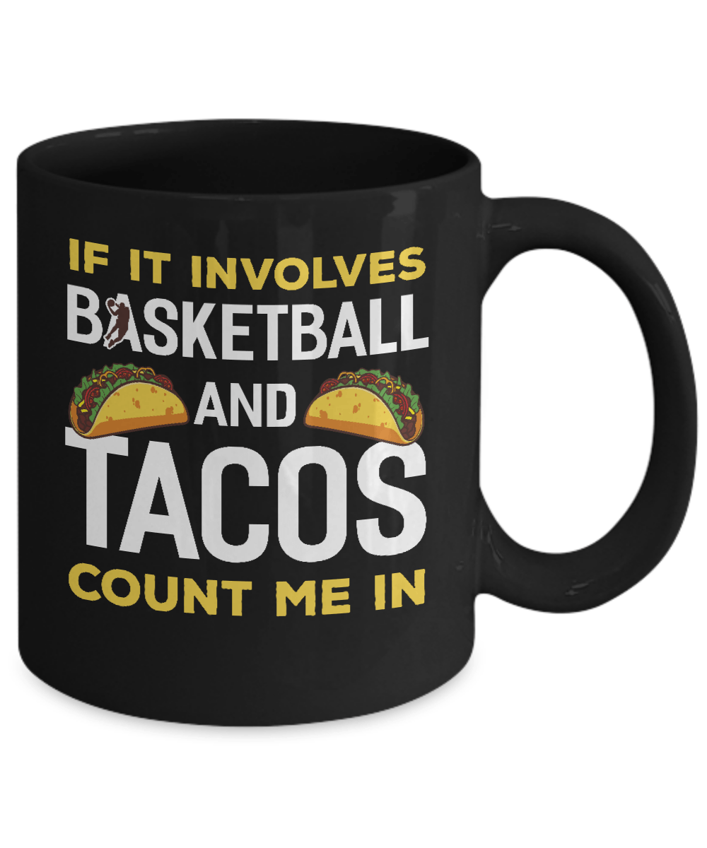 If It Involves Basketball And Tacos Count Me In Mug-Coffee Mug-11oz Mug-Black