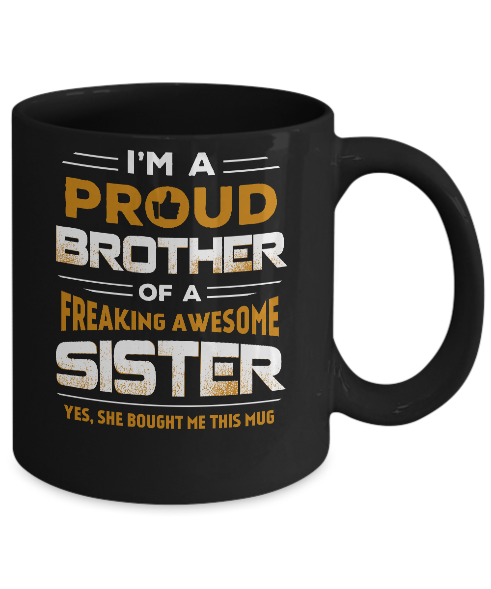 I Am A Proud Brother Of A Freaking Awesome Sister Mug-Coffee Mug-11oz Mug-Black