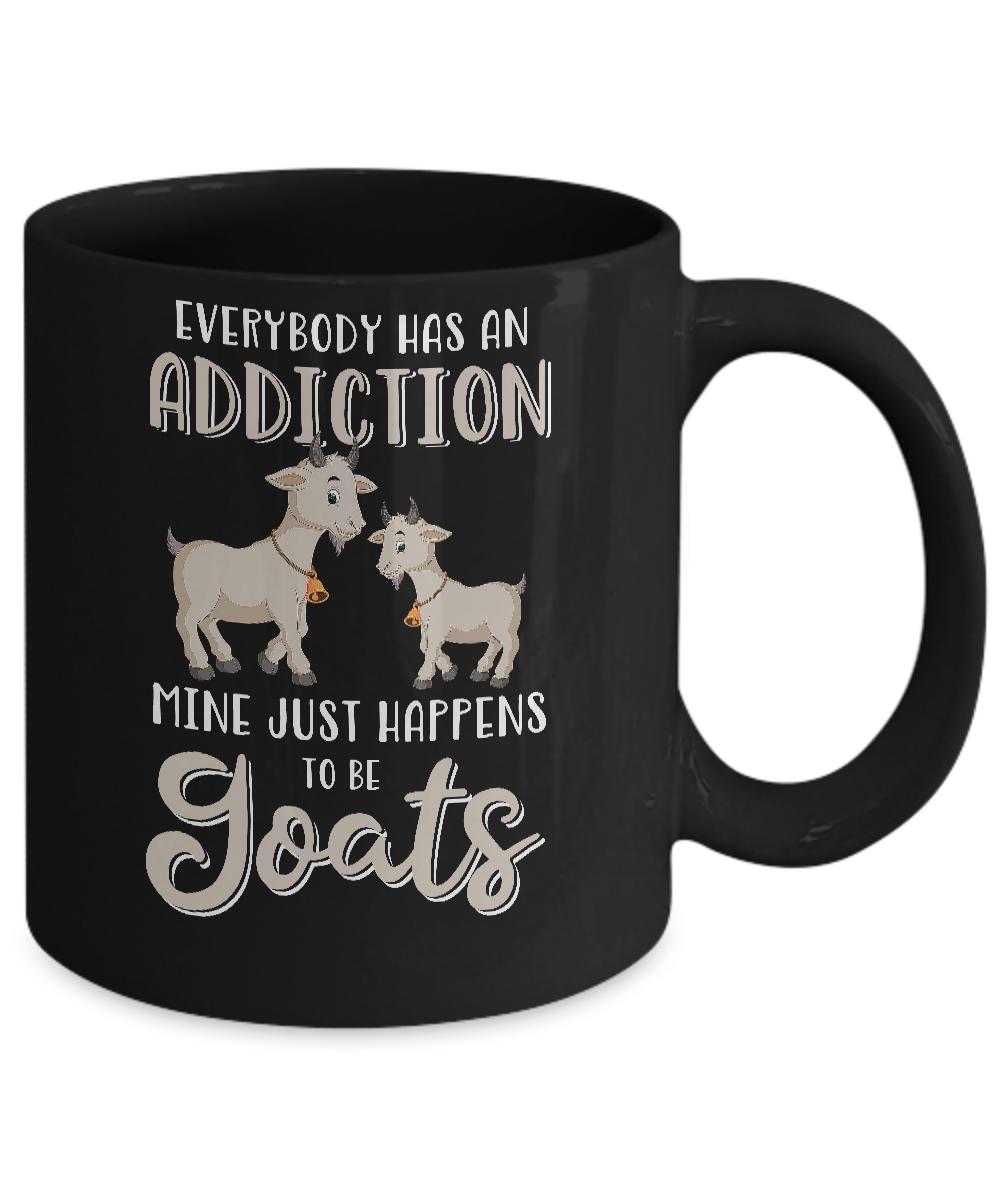 Everybody Has An Addiction Mine Just Happens To Be Goats Mug-Coffee Mug-11oz Mug-Black