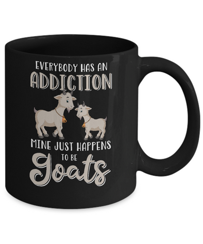 Everybody Has An Addiction Mine Just Happens To Be Goats Mug-Coffee Mug-11oz Mug-Black