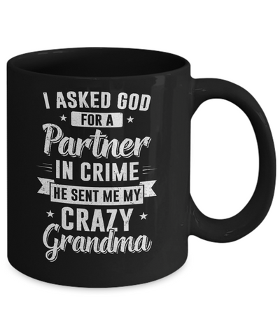I Asked God For A Partner In Crime He Sent Me Crazy Grandma Mug-Coffee Mug-11oz Mug-Black